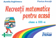Recreatii matematice pentru acasa clasa a 3-a - Aurelia Arghirescu