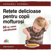 Retete delicioase pentru copii mofturosi. 50 de retete sanatoase - Annabel Karmel