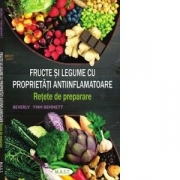 Fructe si legume cu proprietati antiinflamatoare. Retete de preparare - Beverly Lynn Bennett