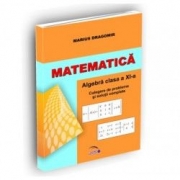 Matematica. Algebra clasa a XI-a. Culegere de probleme si solutii complete - Dragomir Marius