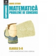 Matematica. Probleme de concurs. Clasele 5-8 - Daniel Sitaru