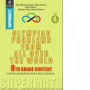 Olympiad Problems from all over the World. 8th Grade Content (lb. engleza) - Dumitru M. Batinetu-Giurgiu, Marin Chirciu, Octavian Stroe, Daniel Sitaru
