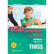 Teste pregatitoare pentru Evaluarea Nationala. TIMSS. Matematica pentru clasa a IV-a - Alexandra Manea, Liliana Ioan