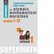 The Olympic Mathematical Marathon. Grades 7-12. Volume 1 (lb. engleza) - Daniel Sitaru, George Apostolopoulos