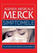 Agenda medicala Merck. Simptomele explicate pacientilor - Justin L. Kaplan, Robert S. Porter