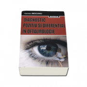 Diagnostic pozitiv si diferential in oftalmologie - Editia a II-a, revizuita si adaugita - Carmen Mocanu