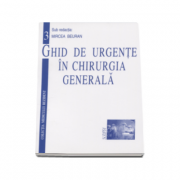 Ghid de urgente in chirurgia generala Volumul 3 - Mircea Beuran
