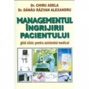 Managementul ingrijirii pacientului - Adela Chiru. Ghid clinic pentru asistentul medical. Editia a II-a, revizuita si adaugita