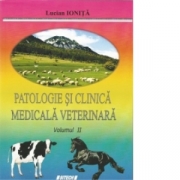 Patologie si clinica medicala veterinara. Volumul II (Lucian Ionita)
