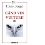 Cand vin vulturii (I) - Hans Bergel
