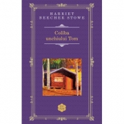 Coliba unchiului Tom - Harriet Beecher-Stowe