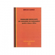 Matematica, Culegere de probleme rezolvate din Manualul pentru clasa XII-a (Mircea Ganga )