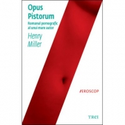 Opus pistorum - Henry Miller. Traducere de Roxana Boboc