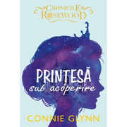 Printesa sub acoperire - Connie Glynn (Cronicile Rosewood)