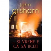 ... Si vreme e ca sa ucizi - John Grisham