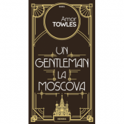 Un gentleman la Moscova - Amor Towles. Traducere de Dana Ionescu