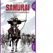 Samurai. Razboi si onoare in Japonia medievala - Pamela S. Turner