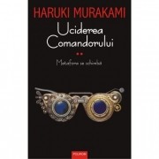 Uciderea Comandorului, volumul II. Metafora se schimba - Haruki Murakami