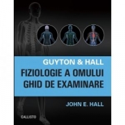 Guyton &amp; Hall. Fiziologie a omului. Ghid de examinare - John E. Hall