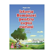 Istoria Romaniei pentru copiii curiosi - Caiet de lectura si activitati - Magda Stan
