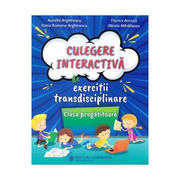 Culegere interactiva de exercitii transdisciplinare - Clasa pregatitoare - Aurelia Arghirescu