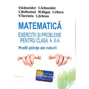 Matematica - Exercitii si probleme pentru clasa a X-a. Profil stiinte ale naturii - revizuita - Virgiliu Schneider