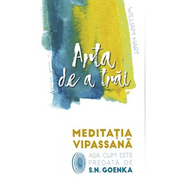 Arta de a trai - Meditatia Vipassana asa cum este predata de S. N. Goenka - William Hart