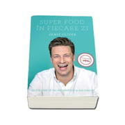 Super Food in fiecare zi - Retete care va fac mai sanatosi si mai fericiti!
