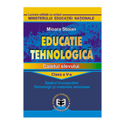 Educatie tehnologica. Caietul elevului, clasa a V-a. Spatiul inconjurator, tehnologii si materiale lemnoase - Mioara Stoian