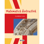 Matematica distractiva. Clasele V-XII - Colectiv de autori