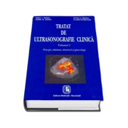 Tratat de ultrasonografie clinica. Principii, abdomen, obstetrică şi ginecologie. Volumul I (Radu I. Badea)
