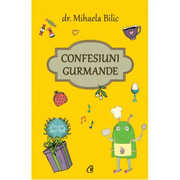 Confesiuni gurmande - Mihaela Bilic