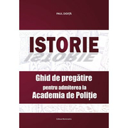 Istorie. Ghid de pregatire pentru admiterea la Academia de Politie - Paul Didita