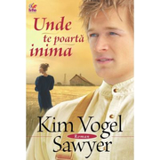 Unde te poarta inima - Kim Vogel Sawyer