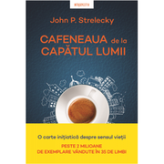 Cafeneaua de la capatul lumii - John P. Strelecky