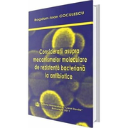 Consideratii asupra mecanismelor moleculare de rezistenta bacteriana la antibiotice - Bogdan Ioan Coculescu
