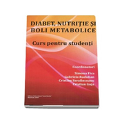 Diabet, nutritie si boli metabolice. Curs pentru studenti - Gabriela Radulian