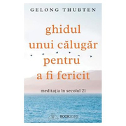 Ghidul unui calugar pentru a fi fericit - Gelong Thubten