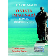 O viata imaginara. Roman despre Ovidiu - David Malouf