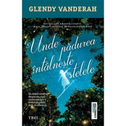 Unde padurea intalneste stelele - Glendy Vanderah