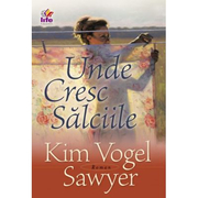 Unde cresc salciile - Kim Vogel Sawyer
