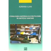 Sterilizarea materialului reutilizabil in unitati sanitare - Adriana Ilian editura Mirton