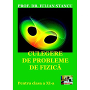 Culegere de probleme de fizica pentru clasa a XI-a - Iulian Stancu