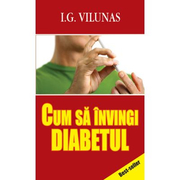 Cum sa invingi diabetul - I. G. Vilunas