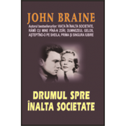 Drumul spre inalta societate - John Braine