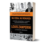 Nu ceda, nu renunta - Louis Zamperini, David Rensin