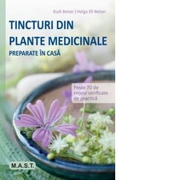Tincturi din plante medicinale preparate in casa - Rudi Beiser, Helga Ell-Beiser