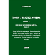 Teoria si practica nursing, volumul V. Nursing in medicina interna, autor Vasile Baghiu