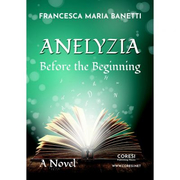 Anelyzia. Before the Beginning - Francesca Maria Banetti