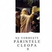 Ne vorbeste parintele Cleopa, volumul 9